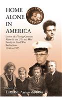 Home Alone In America: Letters of a Young German Alone in the U.S. and His Family in Cold War Berlin from 1946 to 1955