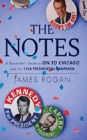 Notes: A Researcher's Guide to On to Chicago and the 1968 Presidential Campaign