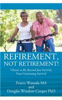 Refirement, Not Retirement! Vibrant at 80, Beyond Just Survival, Your Continuing Survival