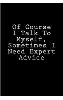 Of Course I Talk To Myself, Sometimes I Need Expert Advice: Notebook