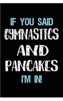If You Said Gymnastics And Pancakes I'm In: Blank Lined Notebook Journal