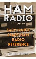 Ham Radio: Easy Quick Start Ham Radio Reference