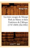 Les Trois Voyages de Mungo Park Au Maroc Et Dans l'Intérieur de l'Afrique (1787-1804) (Éd.1882)