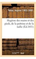 Hygiène Des Mains Et Des Pieds, de la Poitrine Et de la Taille, Indiquant Les Moyens de Conserver: Leur Beauté, de Combattre Leurs Vices Et de Redresser Leurs Imperfections