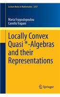 Locally Convex Quasi *-Algebras and Their Representations