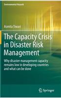 Capacity Crisis in Disaster Risk Management: Why Disaster Management Capacity Remains Low in Developing Countries and What Can Be Done