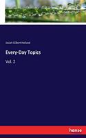 Every-Day Topics: Vol. 2
