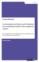 Gewohnheiten als Treiber und Verhinderer im Gesundheitsverhalten. Eine empirische Analyse