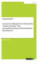 Grenzen des Dialogischen in Dostojewskis "Schuld und Sühne". Eine Auseinandersetzung mit Michail Bachtins Romantheorie