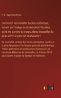 Comment reconnaître l'acide sulfurique, tenant de l'indigo en dissolution? Quelles sont les parties du corps, dans lesquelles la peau offre le plus de vascularité?