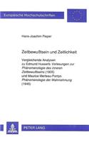 Zeitbewußtsein Und Zeitlichkeit: Vergleichende Analysen Zu Edmund Husserls Vorlesungen Zur Phaenomenologie Des Inneren Zeitbewußtseins (1905)-Und Maurice Merleau-Pontys Phaenomenolo