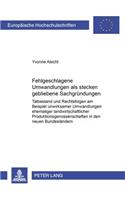 Fehlgeschlagene Umwandlungen ALS Stecken Gebliebene Sachgruendungen