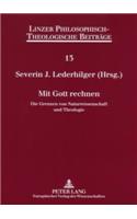 Mit Gott Rechnen: Die Grenzen Von Naturwissenschaft Und Theologie- 7. Oekumenische Sommerakademie Kremsmuenster 2005