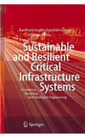 Sustainable and Resilient Critical Infrastructure Systems