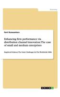 Enhancing firm performance via distribution channel innovation: The case of small and medium enterprises: Empirical Evidence The Grant Challenges for The Worldwide SMEs(English)