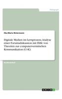 Digitale Medien im Lernprozess. Analyse einer Forumsdiskussion mit Hilfe von Theorien zur computervermittelten Kommunikation (CvK)