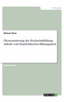 Ökonomisierung der Hochschulbildung. Abkehr vom Humboldtschen Bildungsideal