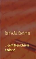...geht Menschsein anders?