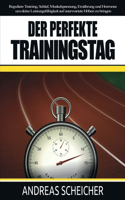 Der perfekte Trainingstag: Reguliere Training, Schlaf, Muskelspannung, Ernährung und Hormone um deine Leistungsfähigkeit auf unerwartete Höhen zu bringen