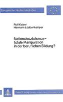 Nationalsozialismus - Totale Manipulation in Der Beruflichen Bildung?