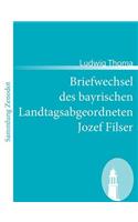 Briefwechsel des bayrischen Landtagsabgeordneten Jozef Filser: (German)