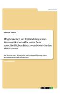 Möglichkeiten der Entwicklung eines Kommunikations-Mix unter dem ausschließlichen Einsatz von Below-the-line Maßnahmen