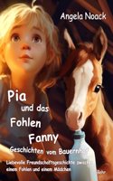 Pia und das Fohlen Fanny - Geschichten vom Bauernhof - Liebevolle Freundschaftsgeschichte zwischen einem Fohlen und einem Madchen
