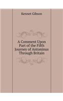 A Comment Upon Part of the Fifth Journey of Antoninus Through Britain