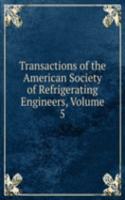 Transactions of the American Society of Refrigerating Engineers, Volume 5
