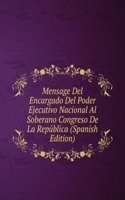 Mensage Del Encargado Del Poder Ejecutivo Nacional Al Soberano Congreso De La Republica (Spanish Edition)
