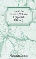 Isabel De Baviere, Volume 1 (Spanish Edition)