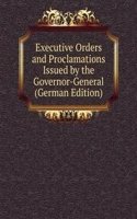 Executive Orders and Proclamations Issued by the Governor-General (German Edition)