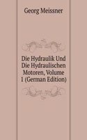 Die Hydraulik Und Die Hydraulischen Motoren, Volume 1 (German Edition)