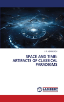 Space and Time: Artifacts of Classical Paradigms