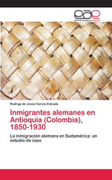 Inmigrantes alemanes en Antioquia (Colombia), 1850-1930