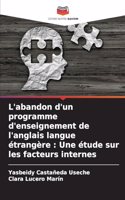 L'abandon d'un programme d'enseignement de l'anglais langue étrangère: Une étude sur les facteurs internes