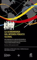 La gobernanza del interes publico global: XXV Jornadas de la Asociacion Espanola de Profesores de Derecho Internacional y Relaciones Internacionales Barcelona, 19-20 de septiembre de 2013