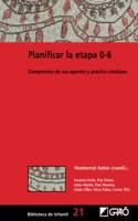 Planificar la etapa 0-6: Compromiso de sus agentes y practica cotidiana (Didactica / Diseno y desarrollo curricular) (Spanish Edition)