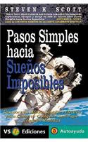 Pasos Simples Hacia Suenos Imposibles: Descubra un Metodo Sencillo y Efectivo Para Convertir Cualquier Sueno Que Tenga en Realidad