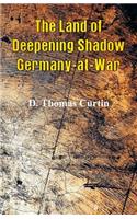 The Land of Deepening Shadow Germany-at-War