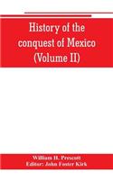 History of the conquest of Mexico (Volume II)