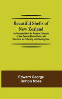 Beautiful Shells of New Zealand; An Illustrated Work for Amateur Collectors of New Zealand Marine Shells, with Directions for Collecting and Cleaning them