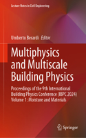Multiphysics and Multiscale Building Physics: Proceedings of the 9th International Building Physics Conference (IBPC 2024) Volume 1: Moisture and Materials(552 Lecture Notes in Civil Engineering)