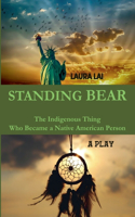 Standing Bear - The Indigenous Thing Who Became a Native American Person. A Play