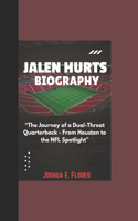 Jalen Hurts Biography: "The Journey of a Dual-Threat Quarterback - From Houston to the NFL Spotlight"