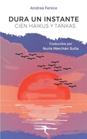 Dura un instante: Cien haikus y tankas