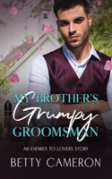 My Brother's Grumpy Groomsman: An Enemies to Lovers Story