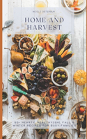 Home and Harvest: 50+ Hearty, Healthy(ish), Fall and Winter Recipes for Busy Families