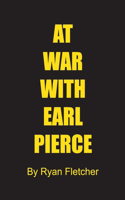 At War With Earl Pierce