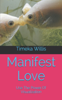 Manifest Love: Use The Power Of Visualization